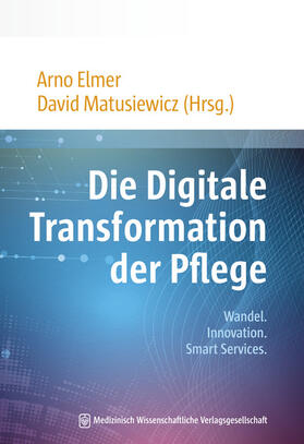 Elmer / Matusiewicz | Die Digitale Transformation der Pflege | Buch | 978-3-95466-404-7 | sack.de