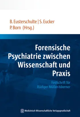 Eusterschulte / Eucker / Born |  Forensische Psychiatrie zwischen Wissenschaft und Praxis | Buch |  Sack Fachmedien