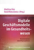 Puls / Matusiewicz |  Digitale Geschäftsmodelle im Gesundheitswesen | Buch |  Sack Fachmedien