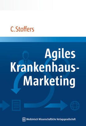 Stoffers | Stoffers, C: Agiles Krankenhaus-Marketing | Buch | 978-3-95466-514-3 | sack.de