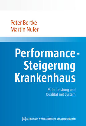 Bertke / Nufer | Bertke, P: Performance-Steigerung Krankenhaus | Buch | 978-3-95466-565-5 | sack.de
