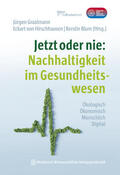 Graalmann / Hirschhausen / Blum |  Jetzt oder nie: Nachhaltigkeit im Gesundheitswesen | Buch |  Sack Fachmedien