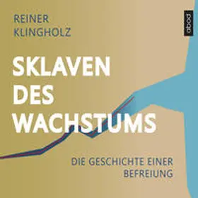 Klingholz |  Sklaven des Wachstums - die Geschichte einer Befreiung | Sonstiges |  Sack Fachmedien