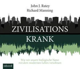 Ratey / Manning |  Zivilisationskrank | Sonstiges |  Sack Fachmedien