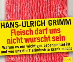 Grimm |  Fleisch darf uns nicht wurscht sein | Sonstiges |  Sack Fachmedien