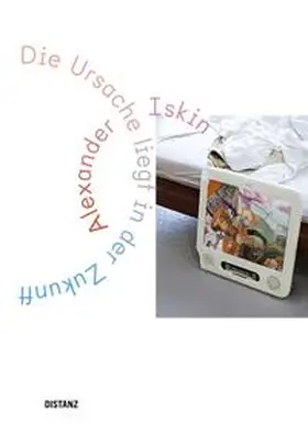 Iskin / Ruhrberg / Mönchehaus Museum Goslar |  Die Ursache liegt in der Zukunft | Buch |  Sack Fachmedien