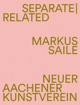 Saile / NAK Neuer Aachener Kunstverein / Becker |  Separate | Related | Buch |  Sack Fachmedien