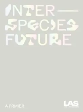 LAS Art Foundation / McDowell / Kaganskiy |  Interspecies Future | Buch |  Sack Fachmedien