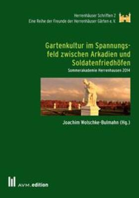 Wolschke-Bulmahn |  Gartenkultur im Spannungsfeld zwischen Arkadien und Soldatenfriedhöfen | Buch |  Sack Fachmedien