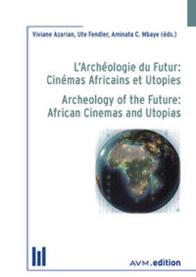 Azarian / Fendler / Mbaye |  L’Archéologie du Futur: Cinémas Africains et Utopies / Archeology of the Future: African Cinemas and Utopias | Buch |  Sack Fachmedien