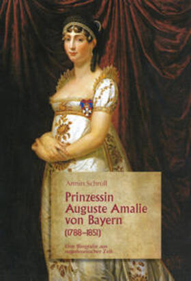 Schroll |  Prinzessin Auguste Amalie von Bayern 1788–1851 | Buch |  Sack Fachmedien