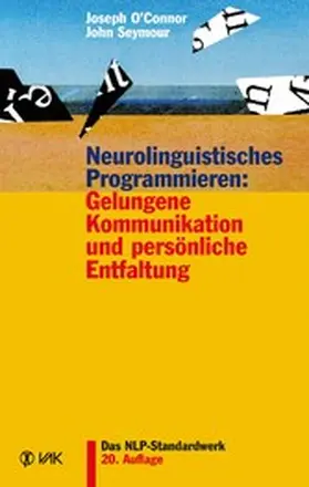 O'Connor / Seymour |  Neurolinguistisches Programmieren: Gelungene Kommunikation und persönliche Entfaltung | eBook | Sack Fachmedien