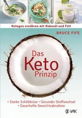 Fife |  Das Keto-Prinzip: Ketogen ernähren mit Kokosöl und Fett | eBook | Sack Fachmedien