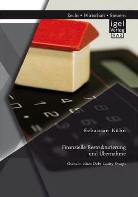 Kühn | Finanzielle Restrukturierung und Übernahme: Chancen eines Debt-Equity-Swaps | Buch | 978-3-95485-031-0 | www.sack.de