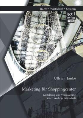 Janke | Marketing für Shoppingcenter: Gestaltung und Verankerung einer Werbegemeinschaft | Buch | 978-3-95485-088-4 | www.sack.de