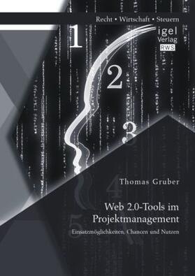 Gruber | Web 2.0-Tools im Projektmanagement: Einsatzmöglichkeiten, Chancen und Nutzen | Buch | 978-3-95485-097-6 | sack.de