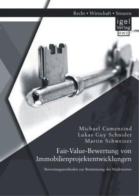 Schnider / Schweizer / Camenzind |  Fair-Value-Bewertung von Immobilienprojektentwicklungen: Bewertungsmethoden zur Bestimmung des Marktwertes | Buch |  Sack Fachmedien