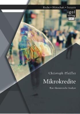 Pfeiffer |  Mikrokredite: Eine ökonomische Analyse | Buch |  Sack Fachmedien
