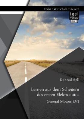 Sell |  Lernen aus dem Scheitern des ersten Elektroautos: General Motors EV1 | Buch |  Sack Fachmedien