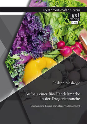 Voshege |  Aufbau einer Bio-Handelsmarke in der Drogeriebranche. Chancen und Risiken im Category Management | Buch |  Sack Fachmedien