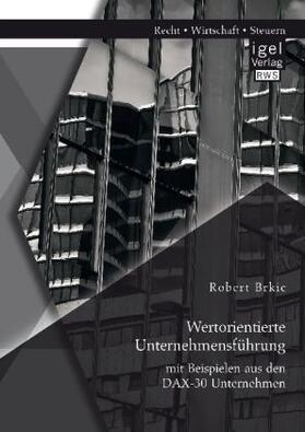 Brkic | Wertorientierte Unternehmensführung mit Beispielen aus den DAX-30 Unternehmen | Buch | 978-3-95485-365-6 | www.sack.de