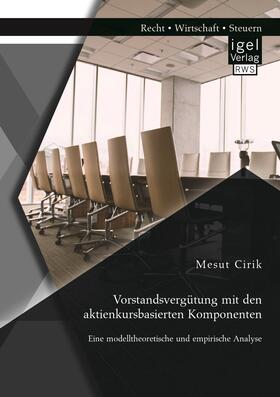 Cirik | Vorstandsvergütung mit den aktienkursbasierten Komponenten: Eine modelltheoretische und empirische Analyse | Buch | 978-3-95485-370-0 | sack.de