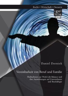 Dorniok |  Vereinbarkeit von Beruf und Familie: Maßnahmen zur Work-Life-Balance und ihre Auswirkungen auf Unternehmen und Beschäftigte | eBook | Sack Fachmedien