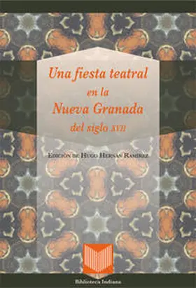 Hernán Ramírez |  Una fiesta teatral en la Nueva Granada del siglo XVII. | Buch |  Sack Fachmedien