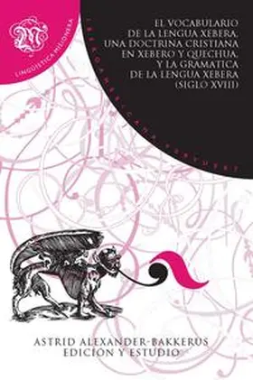 Alexander-Bakkerus |  El Vocabulario de la lengua xebera, una Doctrina cristiana en xebero y quechua, y la Gramática de la lengua xebera (siglo XVIII) | Buch |  Sack Fachmedien