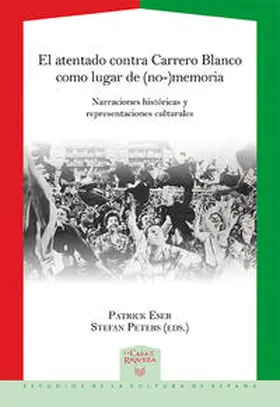 Eser / Peters |  El atentado contra Carrero Blanco como lugar de (no-)memoria : narraciones históricas y representaciones culturales | Buch |  Sack Fachmedien