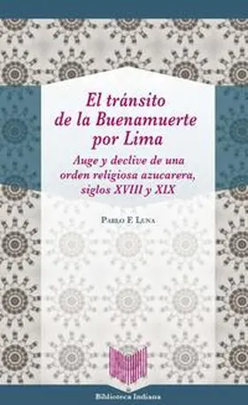 Luna | El tránsito de la Buenamuerte por Lima : auge y declive de una orden religiosa azucarera, siglos XVIII y XIX | Buch | 978-3-95487-484-2 | www.sack.de