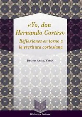 Aracil Varón |  Yo, Don Hernando Cortés : reflexiones en torno a la escritura cortesiana | Buch |  Sack Fachmedien