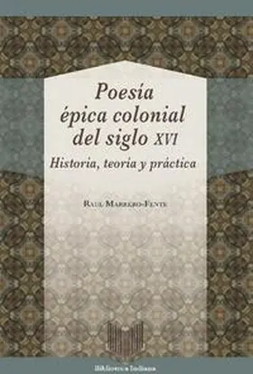 Marrero-Fente | Poesía épica colonial del siglo XVI : historia, teoría y práctica | Buch | 978-3-95487-519-1 | www.sack.de