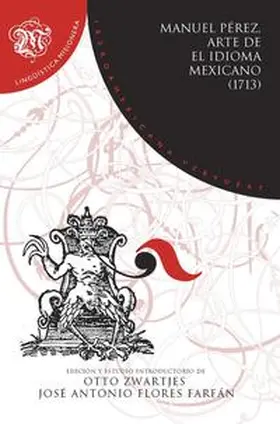 Pérez / Zwartjes / Flores Farfán |  Arte de el idioma mexicano (1713) : gramática, didáctica, dialectología y traductología | Buch |  Sack Fachmedien
