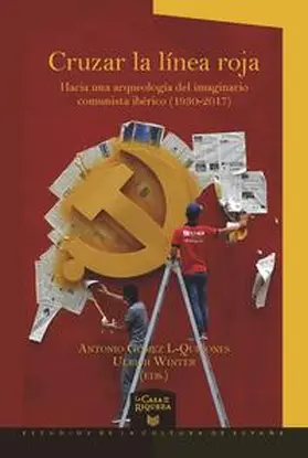 Gómez L-Quiñones / Winter |  Cruzar la línea roja : hacia una arqueología del imaginario comunista ibérico (1930-2017) | Buch |  Sack Fachmedien