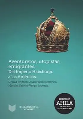 Prutsch / Bertonha / Szente-Varga |  Aventureros, utopistas, emigrantes : del Imperio Habsburgo a las Américas | Buch |  Sack Fachmedien