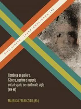 Zabalgoitia Herrera |  Hombres en peligro : género, nación e imperio en la España de cambio de siglo (XIX-XX) | Buch |  Sack Fachmedien