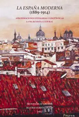 Amores / Ferrús / Ferru´s Antón |  La España Moderna (1889-1914) : aproximaciones literarias y lingüísticas a una revista cultural | Buch |  Sack Fachmedien