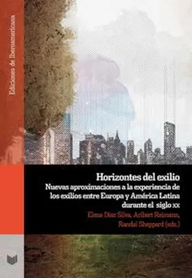 Díaz Silva / Reimann / Sheppard |  Horizontes del exilio : nuevas aproximaciones a la expe­riencia de los exilios entre Europa y América Latina durante el siglo XX | Buch |  Sack Fachmedien