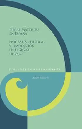 Izquierdo |  Pierre Matthieu en España : biografía, política y traducción en el Siglo de Oro | Buch |  Sack Fachmedien