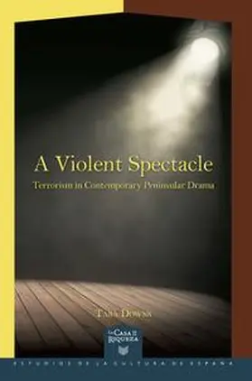 Downs |  A violent spectacle : terrorism in contemporary peninsular drama | Buch |  Sack Fachmedien