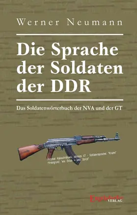 Neumann |  Die Sprache der Soldaten der DDR. Das Soldatenwörterbuch der NVA und der GT | eBook | Sack Fachmedien