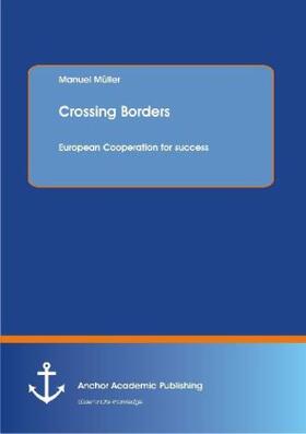 Müller | Crossing Borders: European Cooperation for success | Buch | 978-3-95489-014-9 | sack.de
