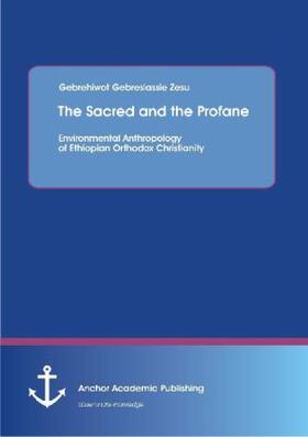 Zesu | "The Sacred and the Profane - Environmental Anthropology of Ethiopian Orthodox Christianity" | Buch | 978-3-95489-081-1 | www.sack.de