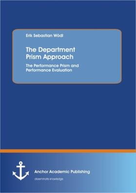 Wödl | The Department Prism Approach: The Performance Prism and Performance Evaluation | Buch | 978-3-95489-109-2 | www.sack.de
