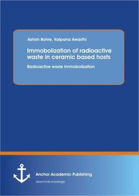 Bohre | Immobolization of radioactive waste in ceramic based hosts : Radioactive waste Immobolization | Buch | 978-3-95489-169-6 | sack.de
