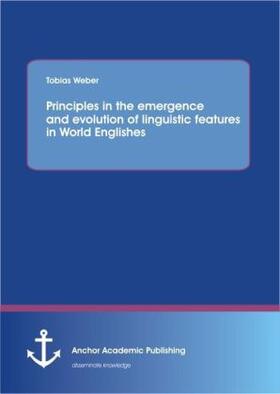 Weber | Principles in the emergence and evolution of linguistic features in World Englishes | Buch | 978-3-95489-191-7 | sack.de