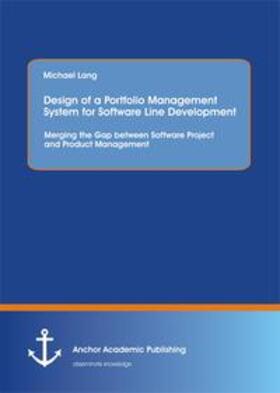 Lang | Design of a Portfolio Management System for Software Line Development: Merging the Gap between Software Project and Product Management | Buch | 978-3-95489-218-1 | sack.de