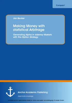 Becker |  Making Money with statistical Arbitrage: Generating Alpha in sideway Markets with this Option Strategy | eBook | Sack Fachmedien