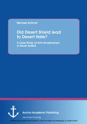 Schmid | Did Desert Shield lead to Desert Hate? A Case Study of Anti-Americanism in Saudi Arabia | E-Book | sack.de